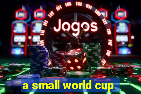 a small world cup